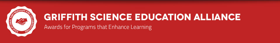 Griffith Science Education Alliance - Awards for Programs that Enhance Learning